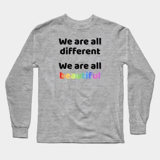 We are all different We are all beautiful Long Sleeve T-Shirt